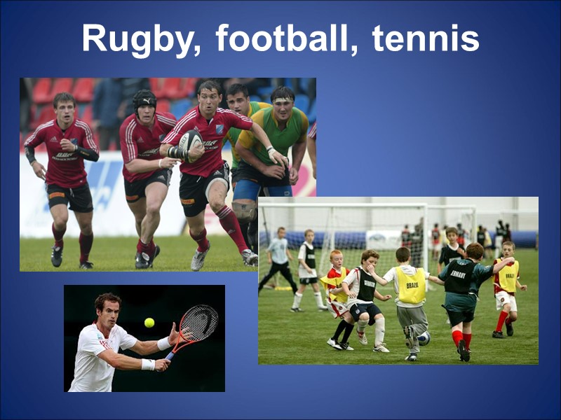 Rugby, football, tennis